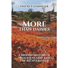 More Than Daisies: A Hidden History of Namaqualand and the Richtersveld Paperback, Dogdog Publishing