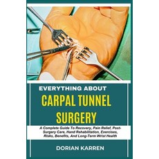 (영문도서) Everything about Carpal Tunnel Surgery: A Complete Guide To Recovery Pain Reli... Paperback, Independently Published, English, 9798312971644