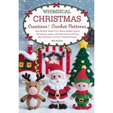 (영문도서) Whimsical Christmas Creations Amigurumi Crochet Patterns: Step-by-Step Patterns... Paperback, Independently Published, English, 9798300606985