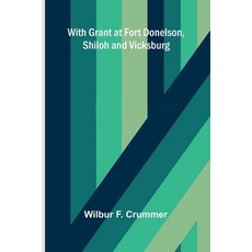 (영문도서)With Grant at Fort Donelson Shiloh and Vicksburg Paperback, Alpha Edition, English, 9789374595909 Alpha Edition, English, 9789374595909