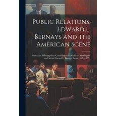 (영문도서) Public Relations Edward L. Bernays and the American Scene; Annotated Bilbiogrpahy of and Re... Paperback, Legare Street Press, English, 9781022887770