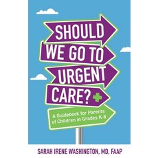 (영문도서) ﻿﻿Should We Go to Urgent Care?﻿: A Guidebook for Parents of Children in ... Paperback, Purposely Created Publishin..., English, 9781644844915