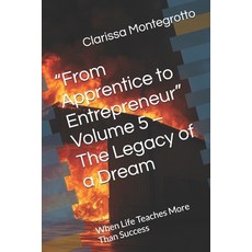 (영문도서)"From Apprentice to Entrepreneur" Volume 5 - The Legacy of a Dream: When Life Te... Paperback, Independently Published, English, 9798245160795