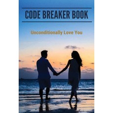 Code Breaker Book: Unconditionally Love You: Twin Flame Signs Paperback, Independently Published, English, 9798746089212