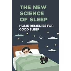 (영문도서) The New Science Of Sleep: Home Remedies For Good Sleep: Advanced Sleep Therapy Paperback, Independently Published, English, 9798519795951