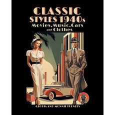 (영문도서)Classic Styles 1940s: Movies Music Cars and Clothes Paperback, Covenant Books, English, 9798894852478