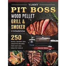 (영문도서) Yummy Pit Boss Wood Pellet Grill and Smoker Cookbook: 250 Quick Savory and Cre... Hardcover, Julia Deal, English, 9781803200927