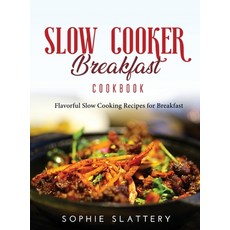 (영문도서) Slow Cooker Breakfast Cookbook: Flavorful Slow Cooking Recipes for Breakfast Hardcover, Sophie Slattery, English, 9781667138923