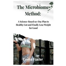 (영문도서)The Microbiome Method: A Science-Based 90-Day Plan to Healthy Gut and Finally Lo... Paperback, Independently Published, English, 9798242255210
