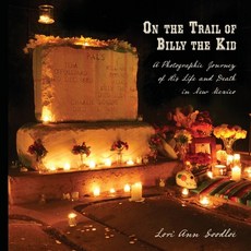 (영문도서) On the Trail of Billy the Kid: A Photographic Journey of His Life and Death in... Paperback, Lori Ann Goodloe, English, 9798991318891