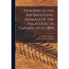 (영문도서) Synopsis of the Air-breathing Animals of the Palæozoic in Canada up to 1894 [microform] Paperback, Legare Street Press, English, 9781014961556