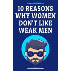 (영문도서) 10 Reasons Why Women Don't Like Weak Men Paperback, Independently Published, English, 9798876679925