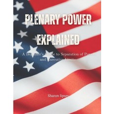 (영문도서)Plenary Power Explained: Understanding U.S. Constitutional Authority: A Beginner... Paperback, Independently Published, English, 9798269132884