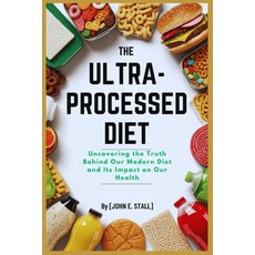 (영문도서)The Ultra-Processed Diet: Uncovering the Truth Behind Our Modern Diet and Its Im... Paperback, Independently Published, English, 9798285829164