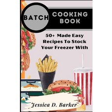 (영문도서) Batch Cooking Book: 50+ Made Easy Recipes To Stock Your Freezer With Paperback, Independently Published, English, 9798370554896