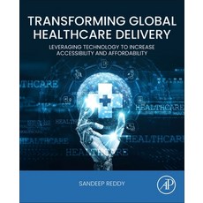 (영문도서)Transforming Global Healthcare Delivery: Leveraging Technology to Increase Acces... Paperback, Academic Press, English, 9780443330209