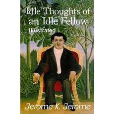 Idle Thoughts of an Idle Fellow Illustrated Paperback, Independently Published, English, 9798568465904
