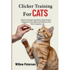 (영문도서)Clicker Training for Cats: Master Commands Using Positive Reinforcement Techniqu... Paperback, Independently Published, English, 9798285867142