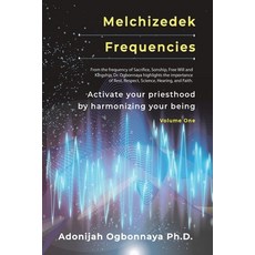 (영문도서) Melchizedek Frequencies: Activate your priesthood by harmonizing your being Paperback, As He Is T/A Seraph Creative, English, 9781964959122