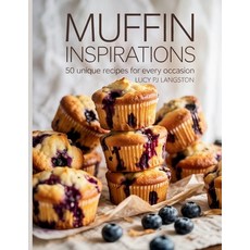 (영문도서)Muffin Inspirations: 50 Unique Recipes for Every Occasion - Lucy PJ Langston Paperback, Independently Published, English, 9798287917913