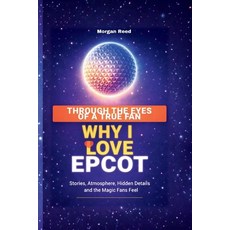 (영문도서)Through the Eyes of a True Fan: Why I Love EPCOT -Stories Atmosphere Hidden De... Paperback, Independently Published, English, 9798243726481