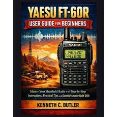 (영문도서)YAESU FT-60R User Guide for Beginners: Master Your Handheld Radio with Step-by-S... Paperback, Independently Published, English, 9798244456967