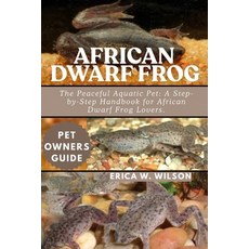 (영문도서)African Dwarf Frog: The Peaceful Aquatic Pet: A Step-by-Step Handbook for Africa... Paperback, Independently Published, English, 9798292318200