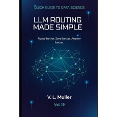 (영문도서)LLM Routing Made Simple: Route better. Save better. Answer better. Paperback, Independently Published, English, 9798195137076