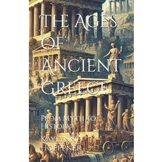 (영문도서) The Ages of Ancient Greece: From Myth to History Paperback, Independently Published, English, 9798303197220