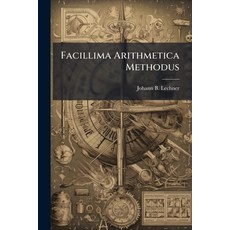 (영문도서)Facillima Arithmetica Methodus: Das Ist: Sehr Leichter Unterricht ... Der ... Re... Paperback, Nabu Press, English, 9781179734828