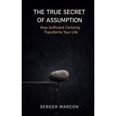 (영문도서)The True Secret of Assumption: How Sufficient Certainty Transforms Your Life Paperback, Independently Published, English, 9798242737990