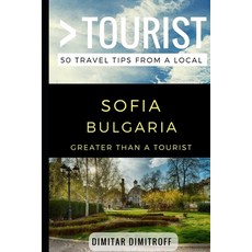 (영문도서) Greater Than a Tourist - Sofie Bulgaria: 50 Travel Tips from a Local Paperback, Independently Published, English, 9781973413202