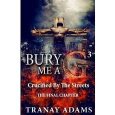 (영문도서) Bury Me A G 3: Crucified by Da Streets Paperback, Independently Published, English, 9781521071793