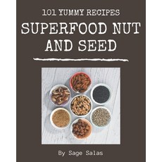 101 Yummy Superfood Nut and Seed Recipes: Make Cooking at Home Easier with Yummy Superfood Nut and S... Paperback, Independently Published
