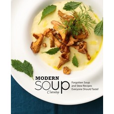 Modern Soup Catalog: Forgotten Soup and Stew Recipes Everyone Should Taste Paperback, Independently Published
