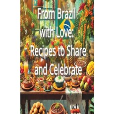 (영문도서) From Brazil with Love: Recipes to Share and Celebrate Paperback, Independently Published, English, 9798303227507