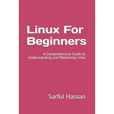 (영문도서) Linux For Beginners: A Comprehensive Guide to Understanding and Mastering Linux Paperback, Independently Published, English, 9798307309896