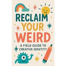 (영문도서)Reclaim Your Weird A Field Guide to Creative Identity Paperback, Neil J Milliner, English, 9798232654245