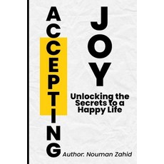 (영문도서) Accepting Joy: Unlocking the Secrets to a Happy Life Paperback, Independently Published, English, 9798396959262