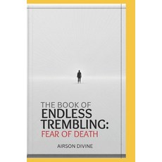 (영문도서)The Book of Endless Trembling: Fear of Death Paperback, Independently Published, English, 9798263207373