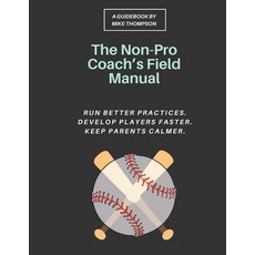 (영문도서)The Non-Pro Coach's Field Manual: A Practical Youth Baseball System for Rec Leag... Paperback, Independently Published, English, 9798241747891
