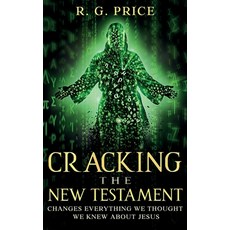 (영문도서)Cracking the New Testament: Changes Everything We Thought We Knew About Jesus Hardcover, Rational Revolution Publish..., English, 9798234062741
