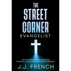 (영문도서)The Street Corner Evangelist: 100 KJV Verses and Mini-Sermons for Bold Clear C... Paperback, Independently Published, English, 9798276959276