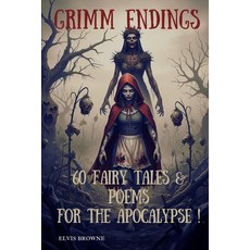 (영문도서)Grimm Endings: 60 Fairy Tales & Poems for the Apocalypse! Paperback, Independently Published, English, 9798289131218