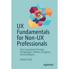 (영문도서) UX Fundamentals for Non-UX Professionals: User Experience Principles for Managers Writers D... Paperback, Apress, English, 9781484238103