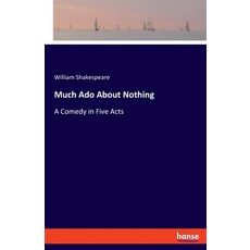 (영문도서)Much Ado About Nothing: A Comedy in Five Acts Paperback, Hansebooks, English, 9783348132152
