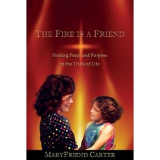 (영문도서) The Fire is a Friend: Finding Peace and Purpose in the Trials of Life Paperback, Bestwine Press, English, 9780989988865