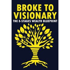 (영문도서)Broke To Visionary: The 8-Stages Wealth Blueprint Paperback, Independently Published, English, 9798285894148
