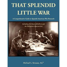 (영문도서)That Splendid Little War: A Comprehensive Guide to Spanish-American War Research... Paperback, Heritage Books, English, 9780788447310
