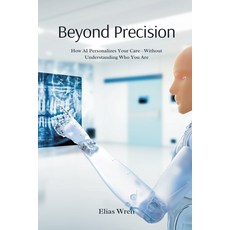 (英文圖書)Beyond Precision: How AI Personalizes Your Care Without Understanding Who You Are 平裝版, Mindful Pages, 英文